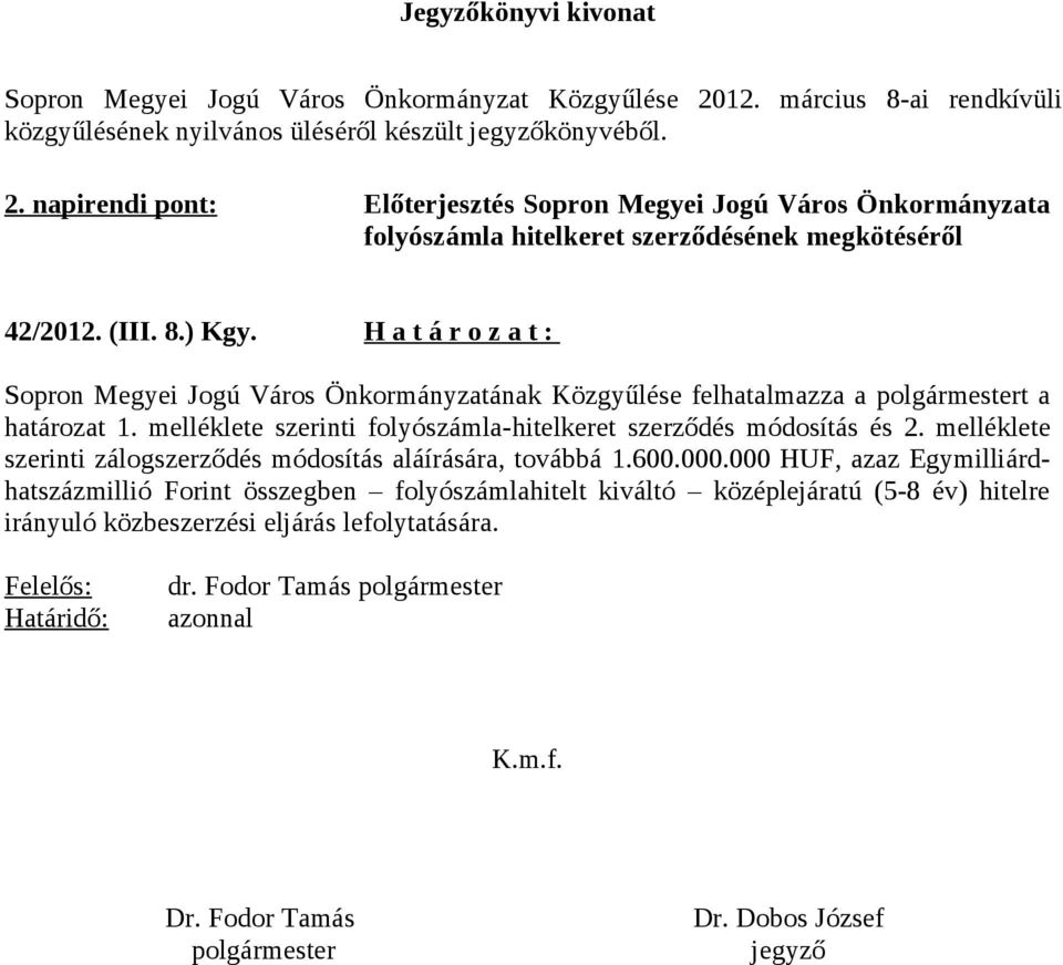 melléklete szerinti folyószámla-hitelkeret szerződés módosítás és 2. melléklete szerinti zálogszerződés módosítás aláírására, továbbá 1.600.000.