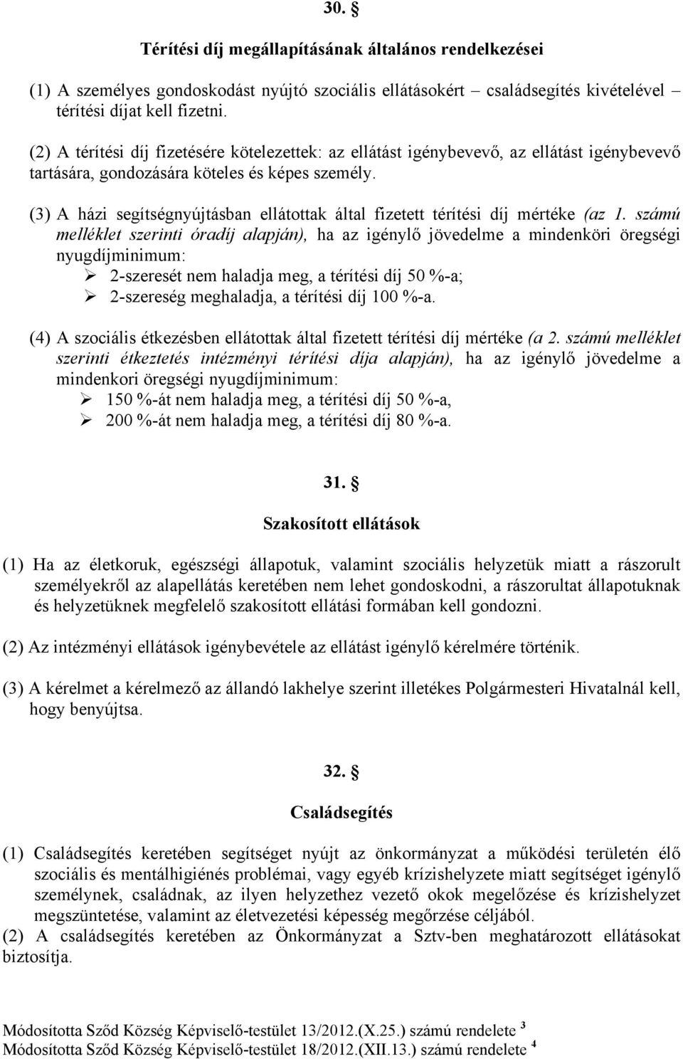 (3) A házi segítségnyújtásban ellátottak által fizetett térítési díj mértéke (az 1.