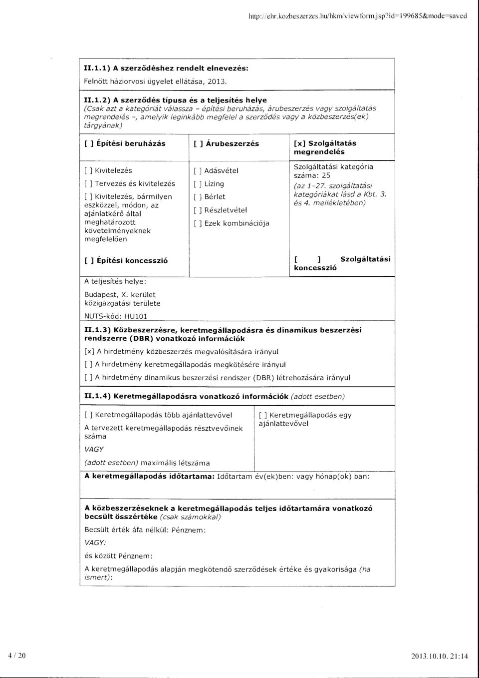 .1.1) A szerződéshez rendet enevezés: Fenőtt háziorvosi ügyeet eátása, 2013. 11.1.2) A szerződés típusa és a tejesítés heye (Csak azt a kategóriát váassza - építési beruházás, árubeszerzés vagy