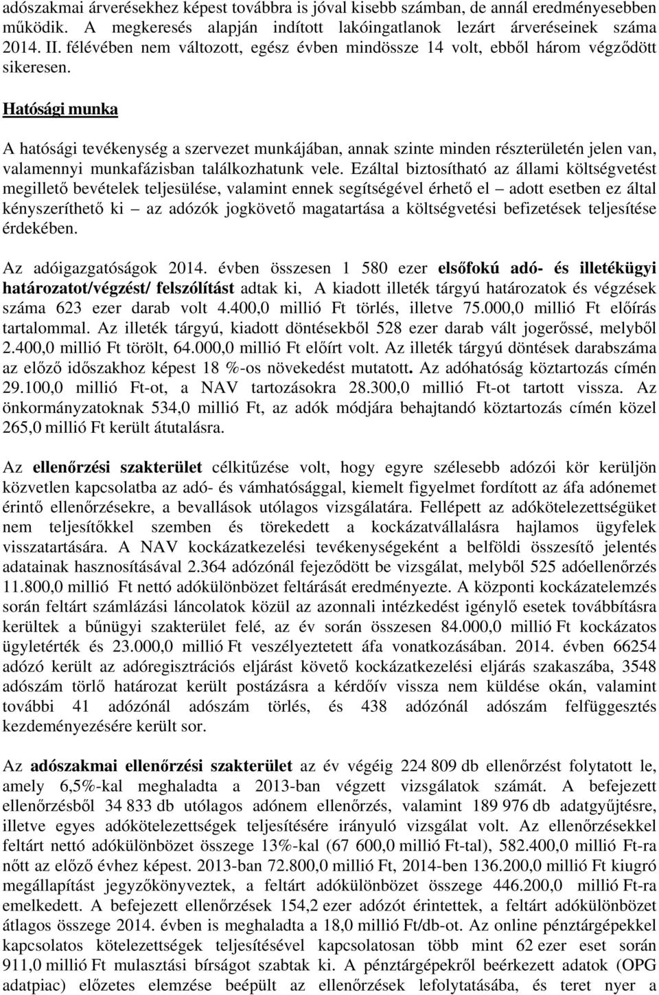 Hatósági munka A hatósági tevékenység a szervezet munkájában, annak szinte minden részterületén jelen van, valamennyi munkafázisban találkozhatunk vele.