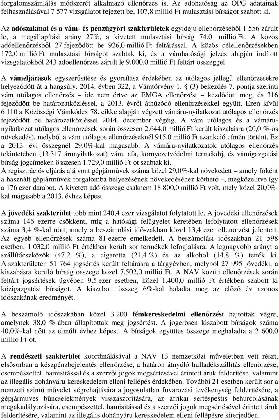 A közös adóellenőrzésből 27 fejeződött be 926,0 millió Ft feltárással.