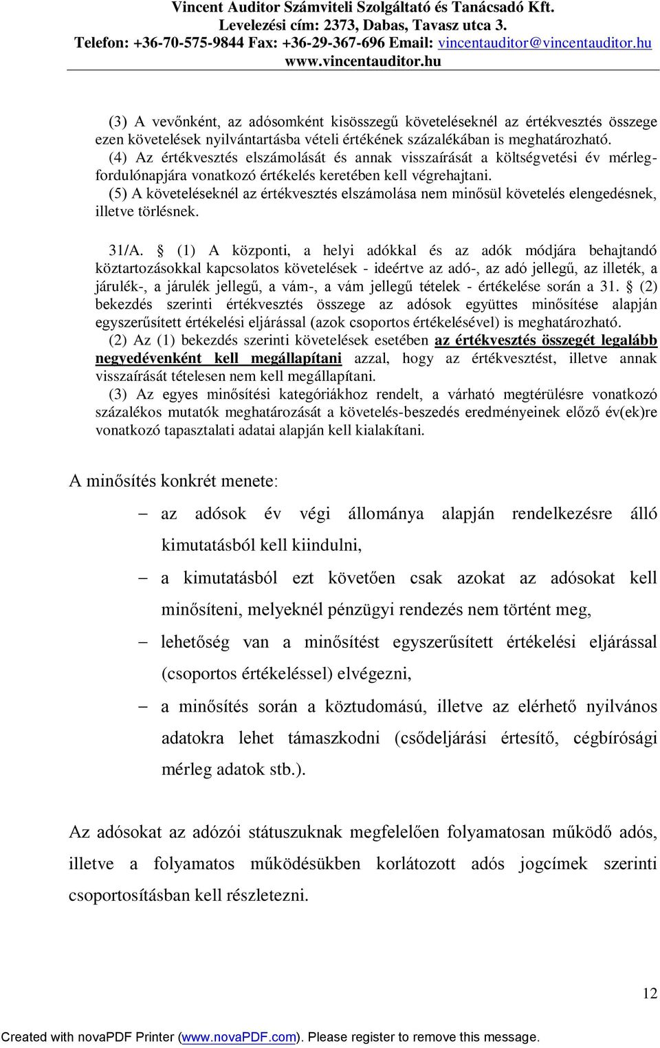 (5) A követeléseknél az értékvesztés elszámolása nem minősül követelés elengedésnek, illetve törlésnek. 31/A.