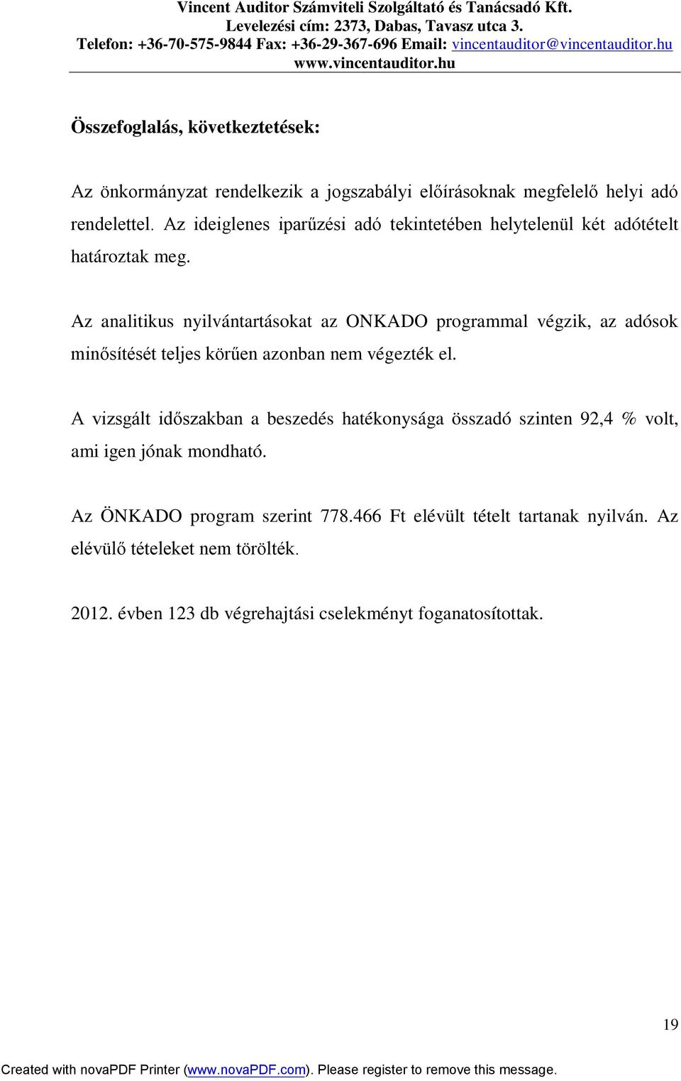 Az analitikus nyilvántartásokat az ONKADO programmal végzik, az adósok minősítését teljes körűen azonban nem végezték el.