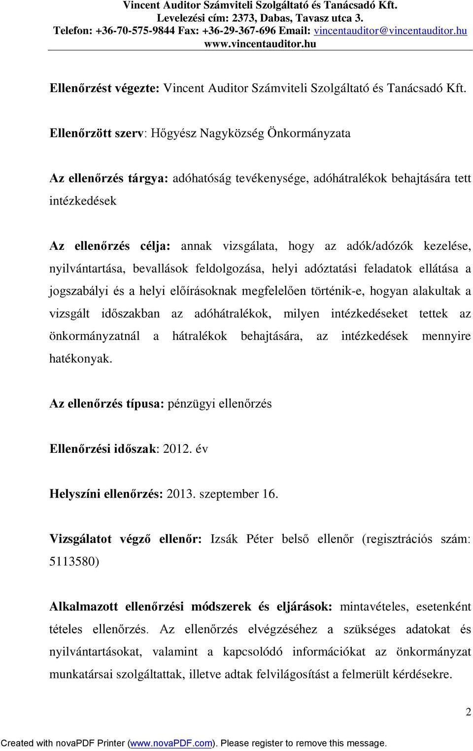 adók/adózók kezelése, nyilvántartása, bevallások feldolgozása, helyi adóztatási feladatok ellátása a jogszabályi és a helyi előírásoknak megfelelően történik-e, hogyan alakultak a vizsgált időszakban