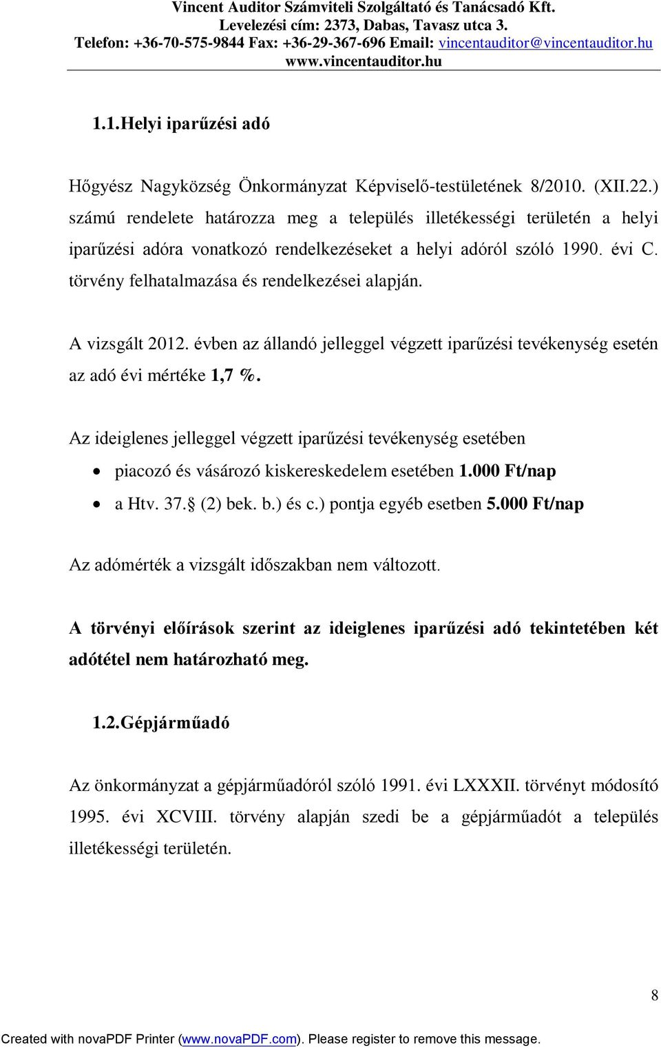 A vizsgált 2012. évben az állandó jelleggel végzett iparűzési tevékenység esetén az adó évi mértéke 1,7 %.