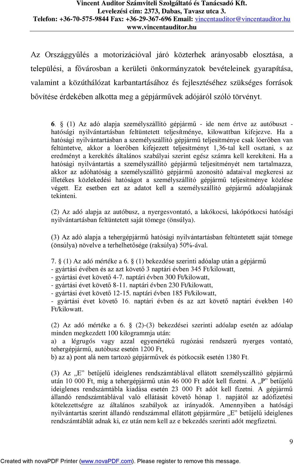 (1) Az adó alapja személyszállító gépjármű - ide nem értve az autóbuszt - hatósági nyilvántartásban feltüntetett teljesítménye, kilowattban kifejezve.