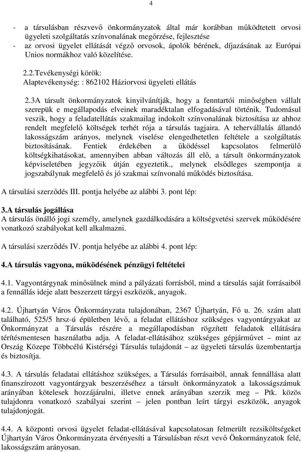 3A társult önkormányzatok kinyilvánítják, hogy a fenntartói minőségben vállalt szerepük e megállapodás elveinek maradéktalan elfogadásával történik.