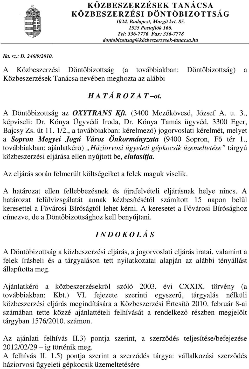 u. 3., képviseli: Dr. Kónya Ügyvédi Iroda, Dr. Kónya Tamás ügyvéd, 3300 Eger, Bajcsy Zs. út 11. 1/2.