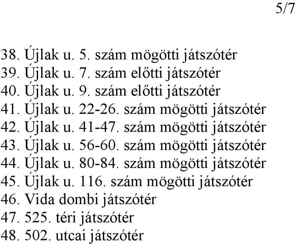 szám mögötti játszótér 43. Újlak u. 56-60. szám mögötti játszótér 44. Újlak u. 80-84.