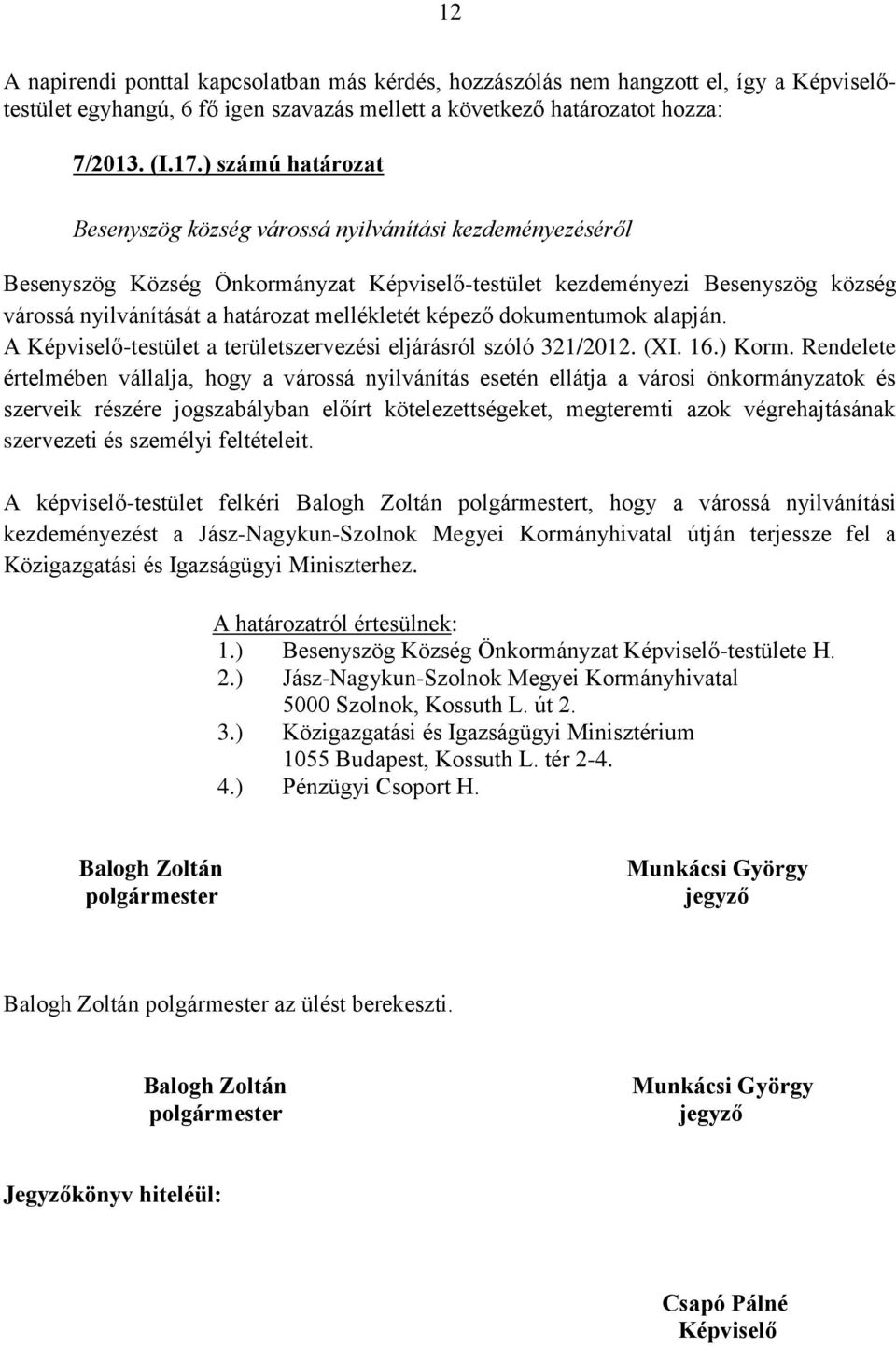 mellékletét képező dokumentumok alapján. A Képviselő-testület a területszervezési eljárásról szóló 321/2012. (XI. 16.) Korm.