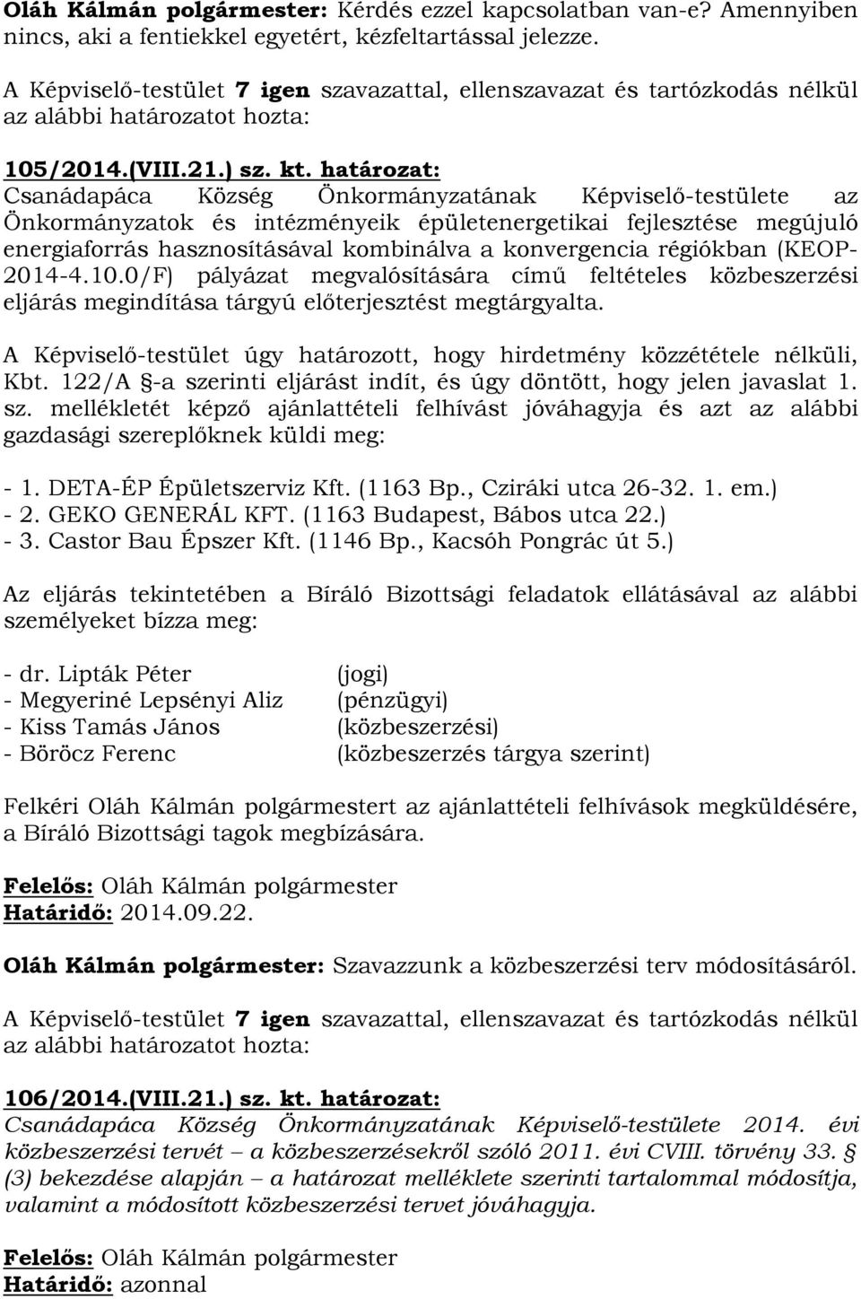 régiókban (KEOP- 2014-4.10.0/F) pályázat megvalósítására című feltételes közbeszerzési eljárás megindítása tárgyú előterjesztést megtárgyalta.