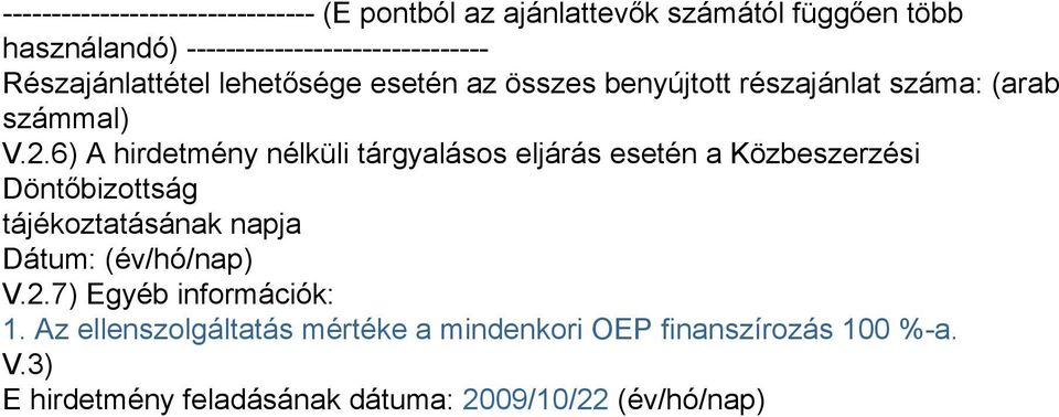 6) A hirdetmény nélküli tárgyalásos eljárás esetén a Közbeszerzési Döntőbizottság tájékoztatásának napja Dátum: (év/hó/nap) V.