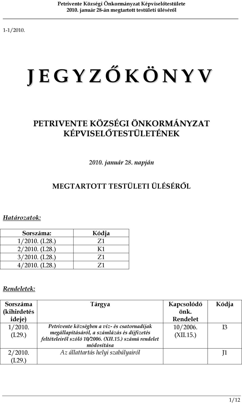 (I.29.) 2/2010. (I.29.) Tárgya Petrivente községben a víz- és csatornadíjak megállapításáról, a számlázás és díjfizetés feltételeiről szóló 10/2006.