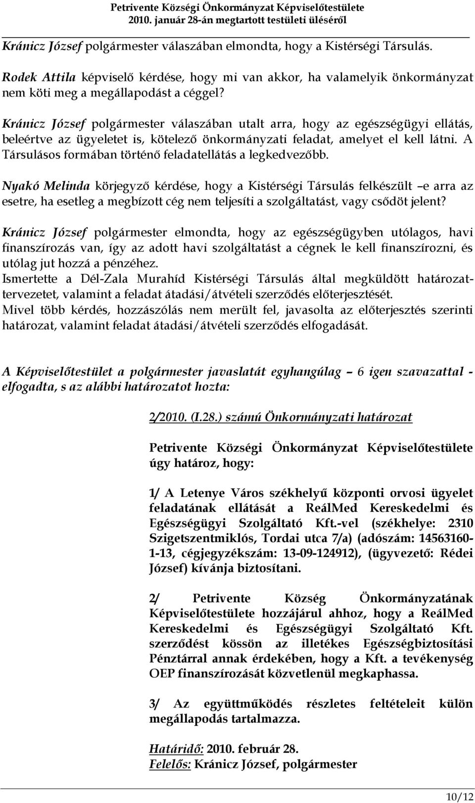 A Társulásos formában történő feladatellátás a legkedvezőbb.