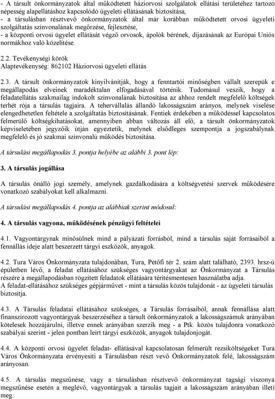 Európai Uniós normákhoz való közelítése. 2.2. Tevékenységi körök Alaptevékenység: 862102 Háziorvosi ügyeleti ellátás 2.3.