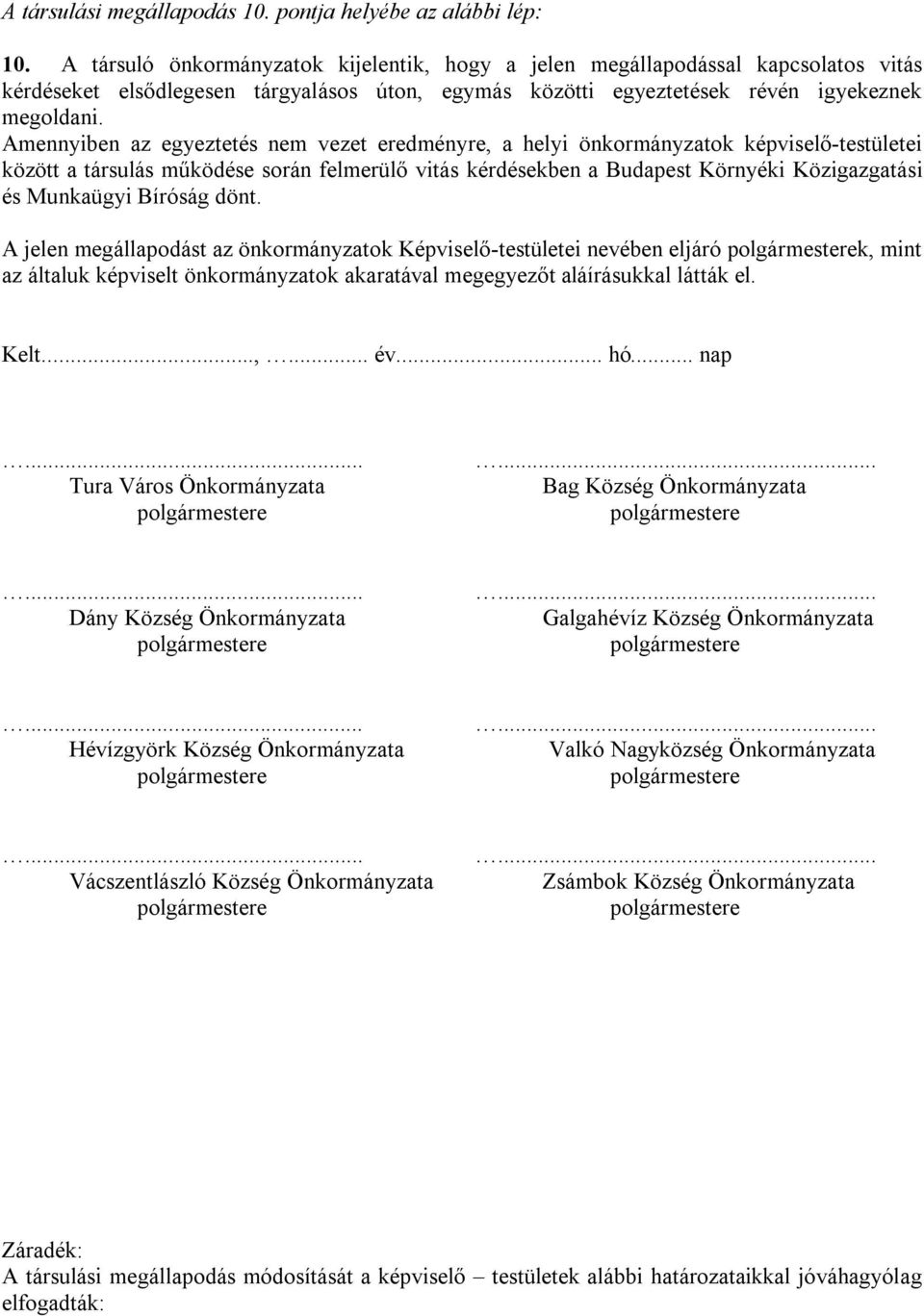 Amennyiben az egyeztetés nem vezet eredményre, a helyi önkormányzatok képviselő-testületei között a társulás működése során felmerülő vitás kérdésekben a Budapest Környéki Közigazgatási és Munkaügyi