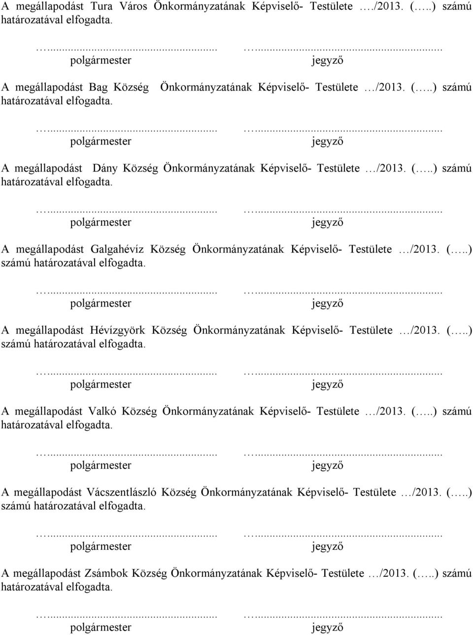 ... A megállapodást Galgahévíz Község Önkormányzatának Képviselő- Testülete /2013. (..) számú határozatával elfogadta.... A megállapodást Hévízgyörk Község Önkormányzatának Képviselő- Testülete /2013.