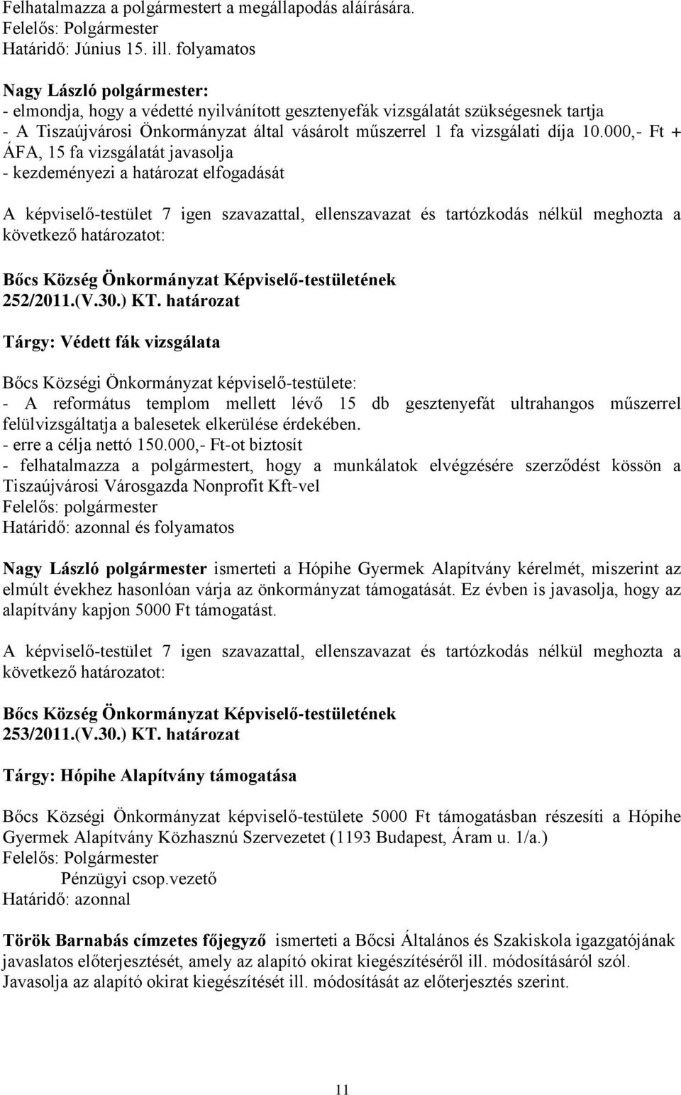 10.000,- Ft + ÁFA, 15 fa vizsgálatát javasolja - kezdeményezi a határozat elfogadását 252/2011.(V.30.) KT.