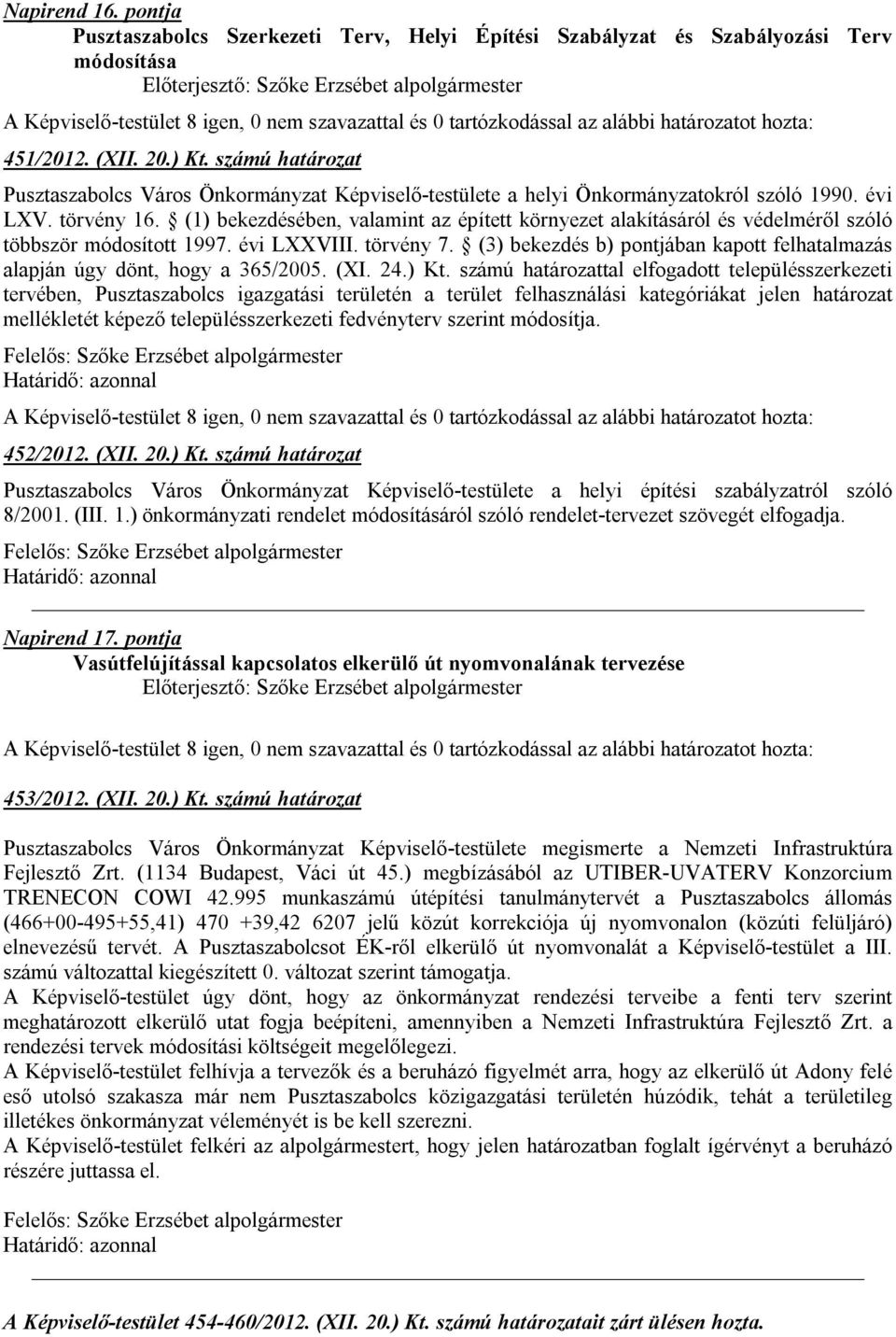 (1) bekezdésében, valamint az épített környezet alakításáról és védelméről szóló többször módosított 1997. évi LXXVIII. törvény 7.