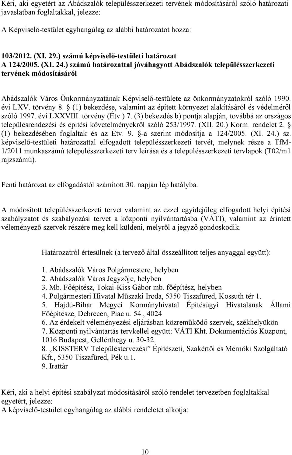 ) számú határozattal jóváhagyott Abádszalók településszerkezeti tervének módosításáról Abádszalók Város Önkormányzatának Képviselő-testülete az önkormányzatokról szóló 1990. évi LXV. törvény 8.