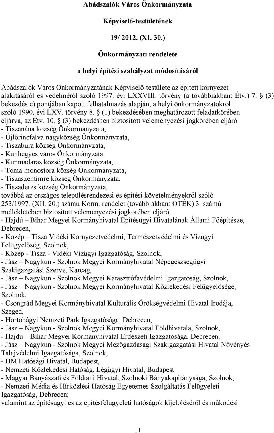 évi LXXVIII. törvény (a továbbiakban: Étv.) 7. (3) bekezdés c) pontjában kapott felhatalmazás alapján, a helyi önkormányzatokról szóló 1990. évi LXV. törvény 8.