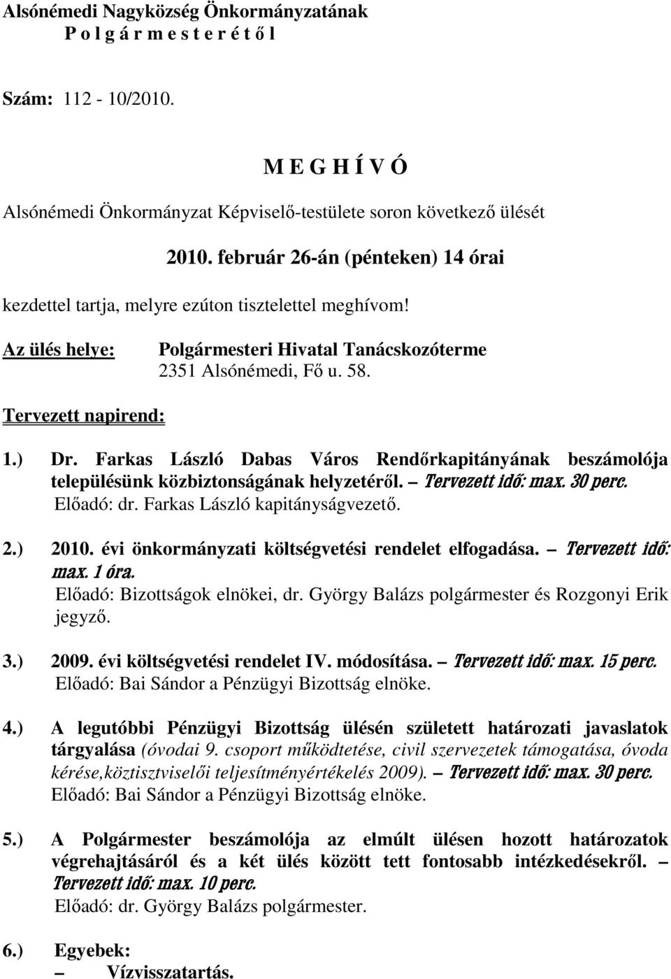 Farkas László Dabas Város Rendırkapitányának beszámolója településünk közbiztonságának helyzetérıl. Tervezett idő: max. 30 perc. Elıadó: dr. Farkas László kapitányságvezetı. 2.) 2010.