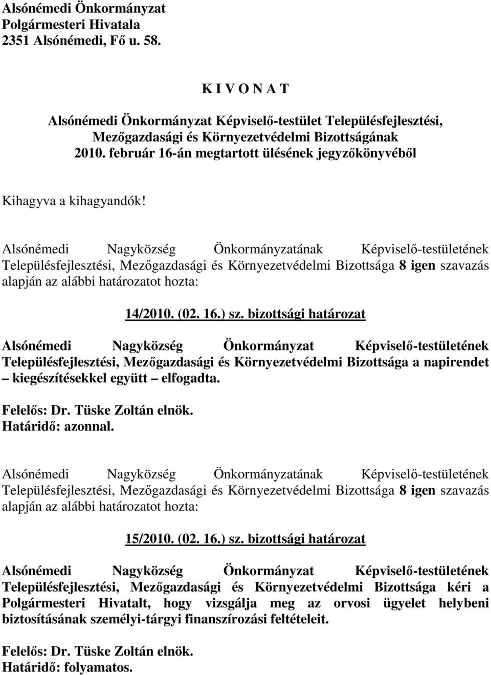 február 16-án megtartott ülésének jegyzıkönyvébıl Kihagyva a kihagyandók!