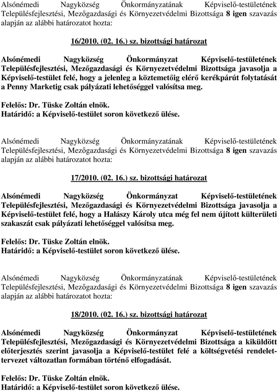 a köztemetıig elérı kerékpárút folytatását a Penny Marketig csak pályázati lehetıséggel valósítsa meg. Felelıs: Dr. Tüske Zoltán elnök. Határidı: a Képviselı-testület soron következı ülése.