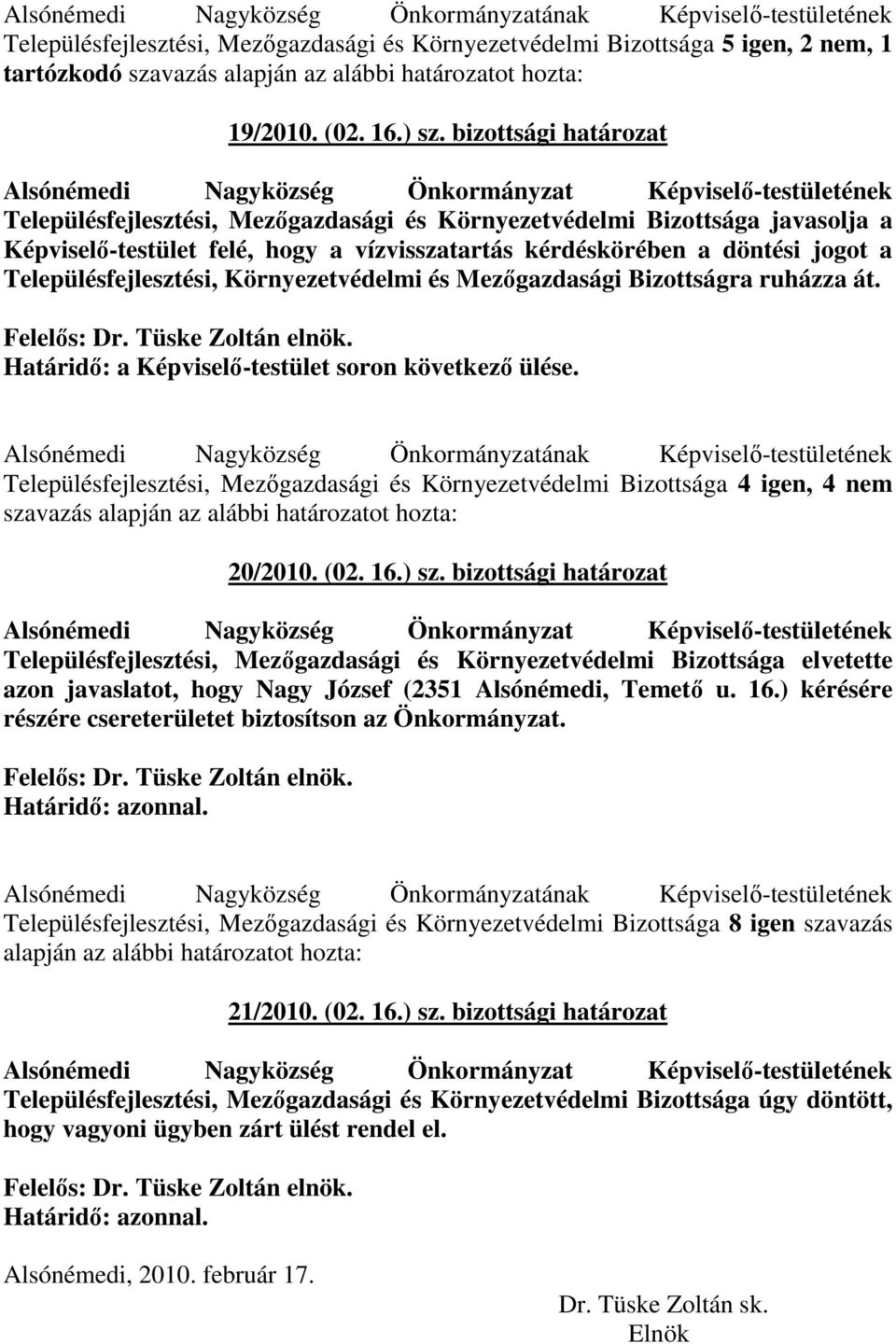 bizottsági határozat Alsónémedi Nagyközség Önkormányzat Képviselı-testületének Településfejlesztési, Mezıgazdasági és Környezetvédelmi Bizottsága javasolja a Képviselı-testület felé, hogy a