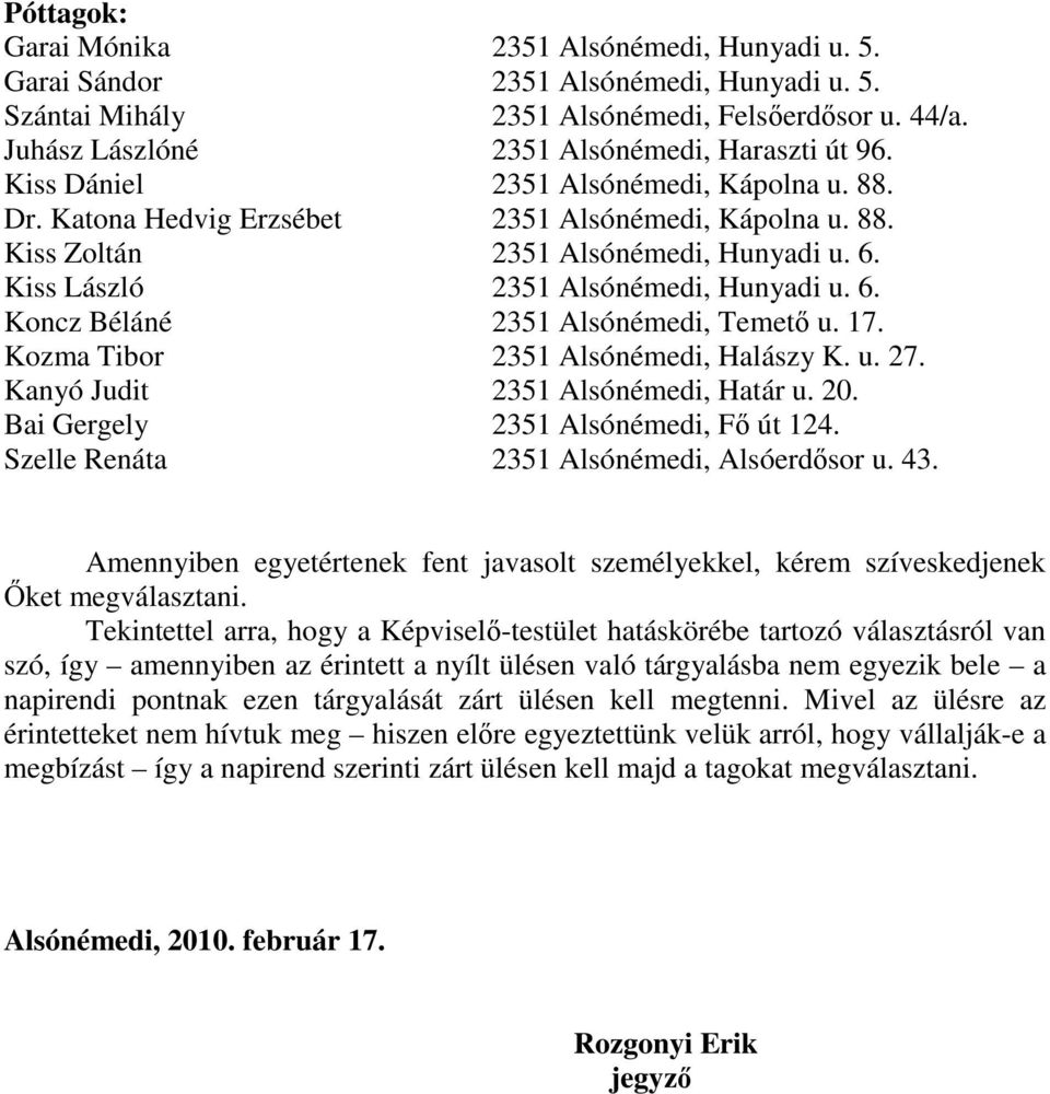 17. Kozma Tibor 2351 Alsónémedi, Halászy K. u. 27. Kanyó Judit 2351 Alsónémedi, Határ u. 20. Bai Gergely 2351 Alsónémedi, Fı út 124. Szelle Renáta 2351 Alsónémedi, Alsóerdısor u. 43.