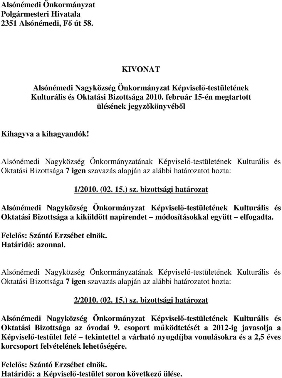 bizottsági határozat Oktatási Bizottsága a kiküldött napirendet módosításokkal együtt elfogadta. Határidı: azonnal. Alsónémedi Nagyközség Önkormányzatának Képviselı-testületének Kulturális és 2/2010.