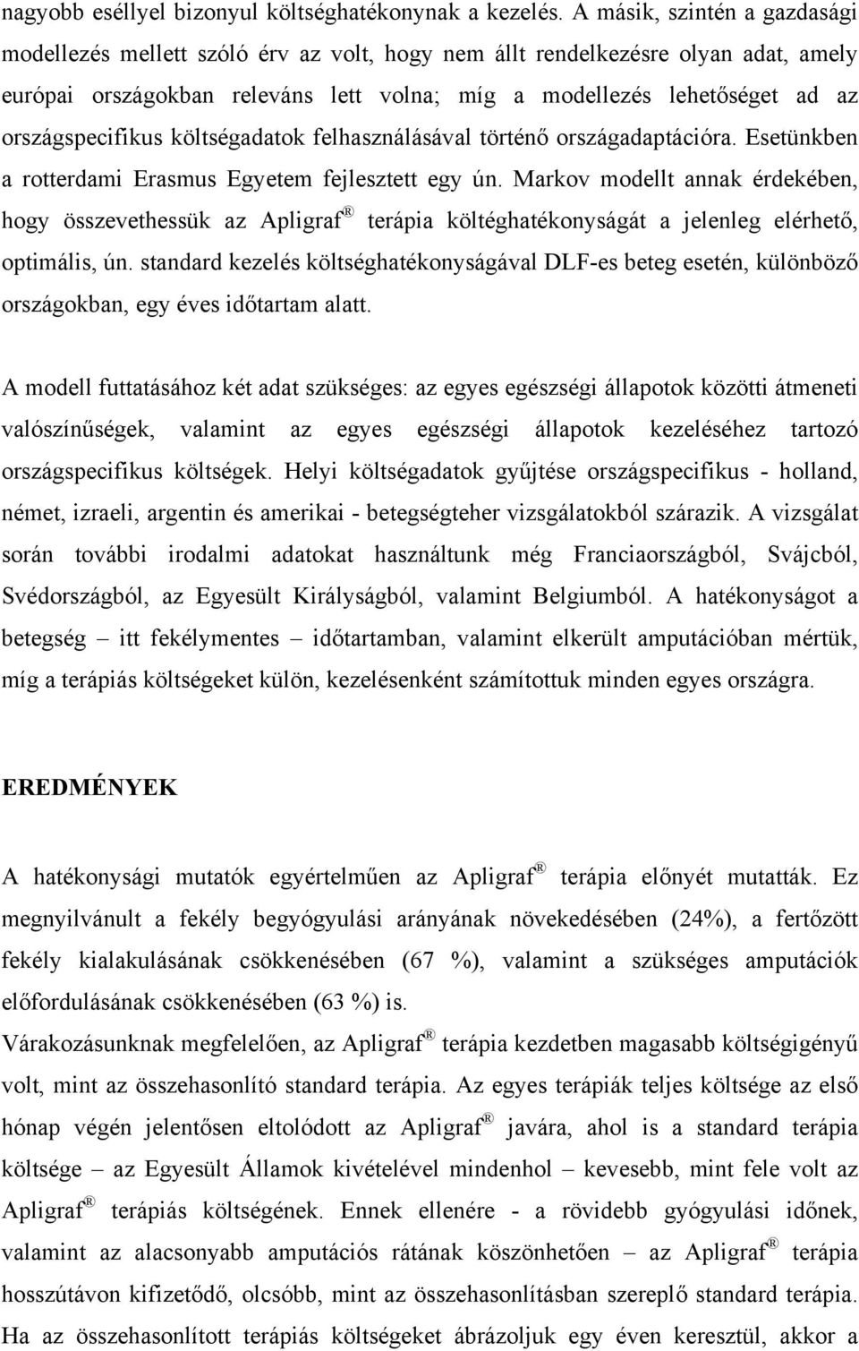 országspecifikus költségadatok felhasználásával történő országadaptációra. Esetünkben a rotterdami Erasmus Egyetem fejlesztett egy ún.