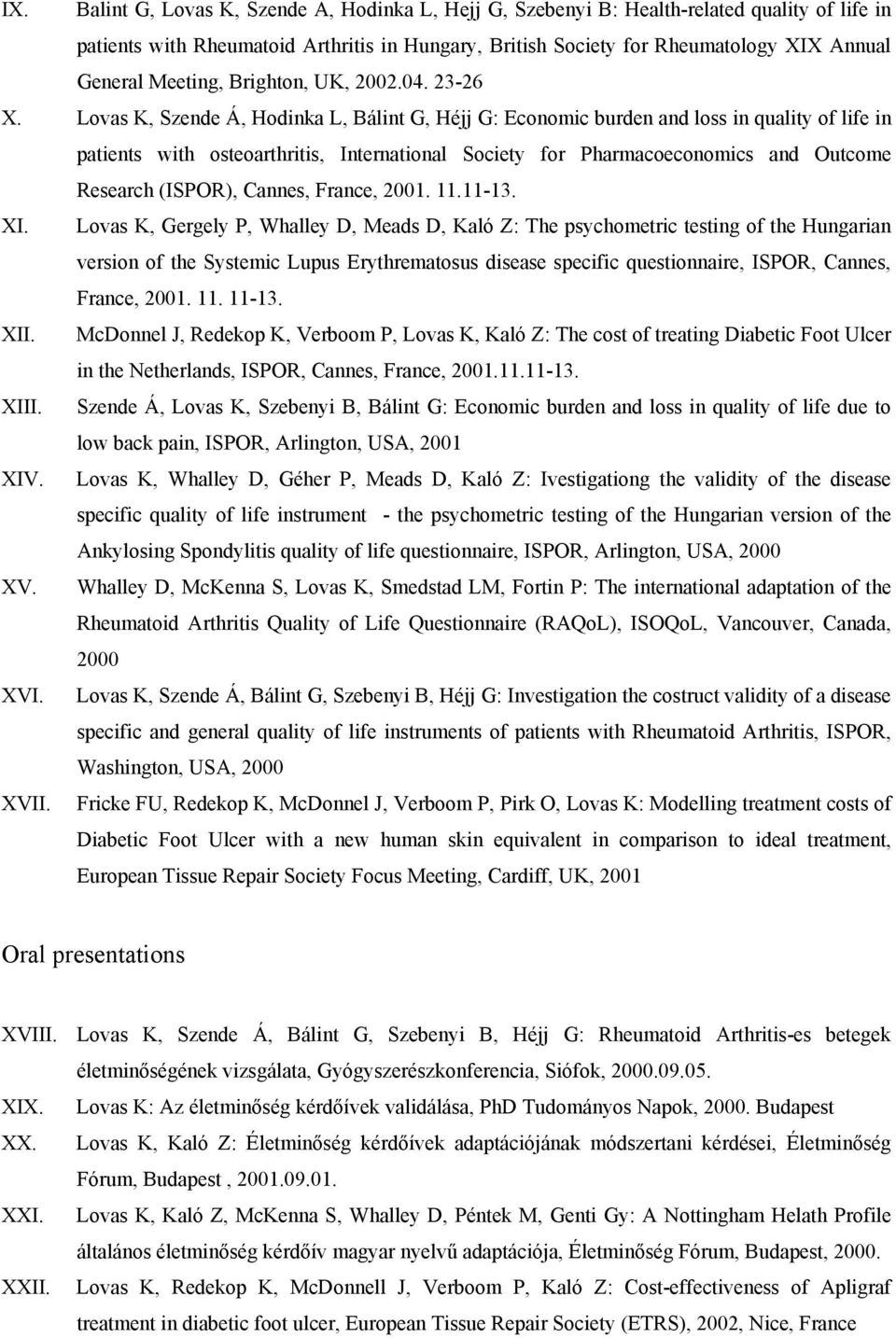 Lovas K, Szende Á, Hodinka L, Bálint G, Héjj G: Economic burden and loss in quality of life in patients with osteoarthritis, International Society for Pharmacoeconomics and Outcome Research (ISPOR),