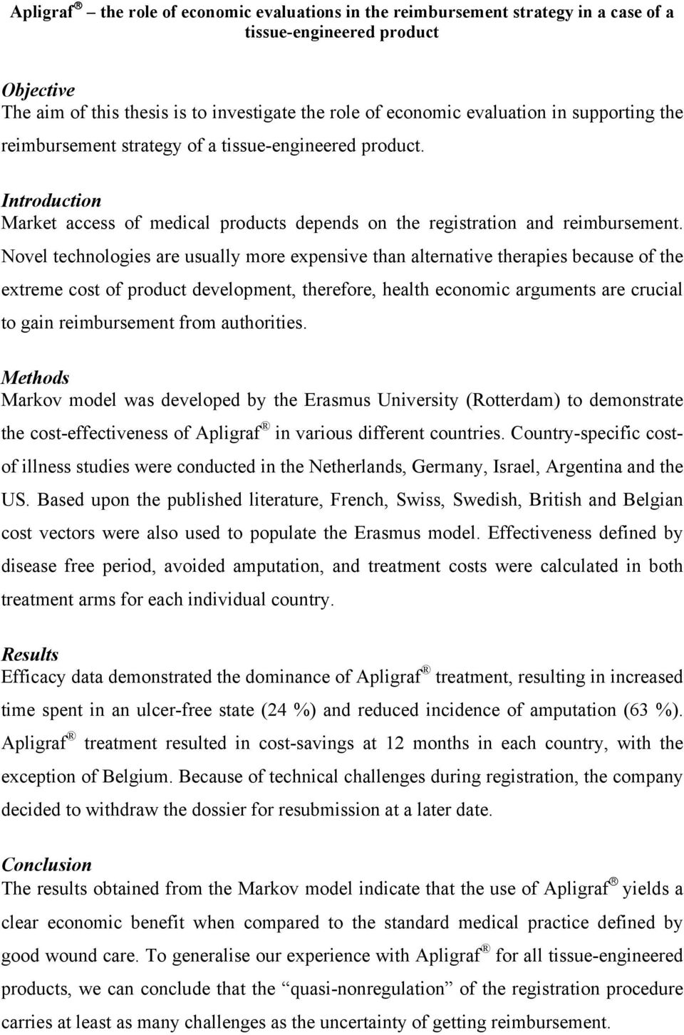 Novel technologies are usually more expensive than alternative therapies because of the extreme cost of product development, therefore, health economic arguments are crucial to gain reimbursement