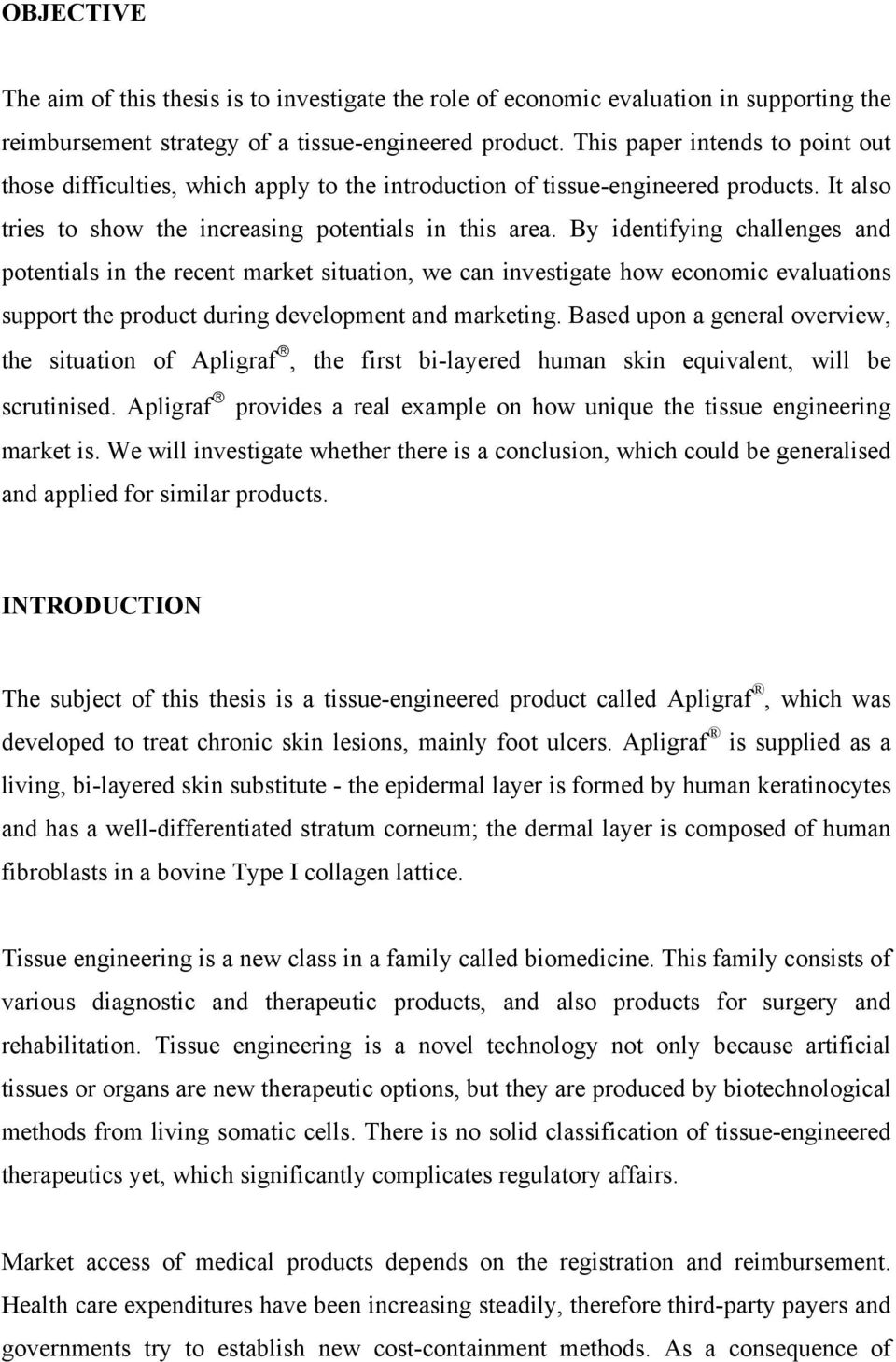 By identifying challenges and potentials in the recent market situation, we can investigate how economic evaluations support the product during development and marketing.