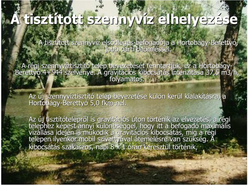 Az új j szennyvíztiszt ztisztító telep bevezetése külön k n kerül l kialakításra, a Hortobágy gy-berettyó 5,0 fkm-nél.