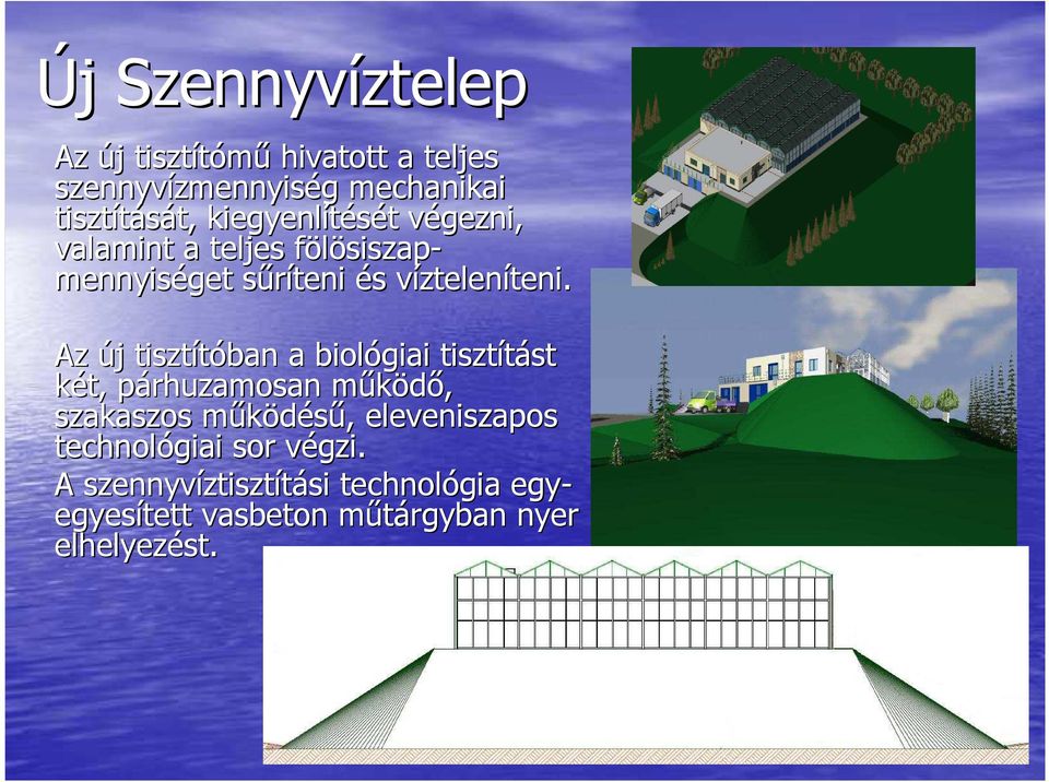 teni. Az új j tisztítóban a biológiai tisztítást st két, párhuzamosan p működő, m szakaszos működésű, m, eleveniszapos