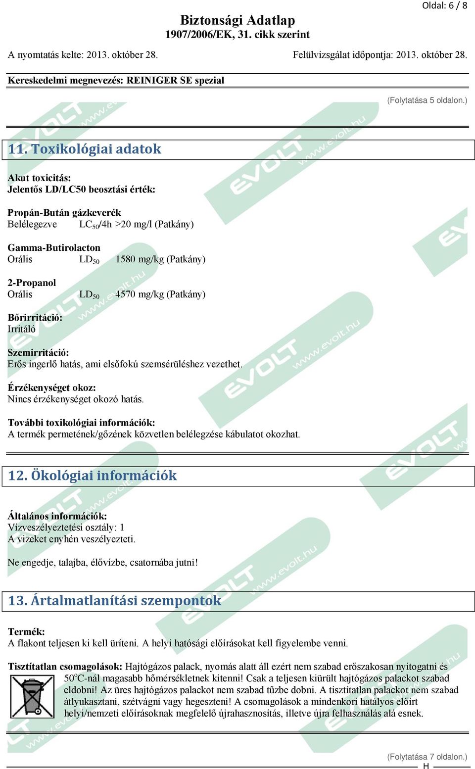 Orális LD 50 4570 mg/kg (Patkány) Bőrirritáció: Irritáló Szemirritáció: Erős ingerlő hatás, ami elsőfokú szemsérüléshez vezethet. Érzékenységet okoz: Nincs érzékenységet okozó hatás.