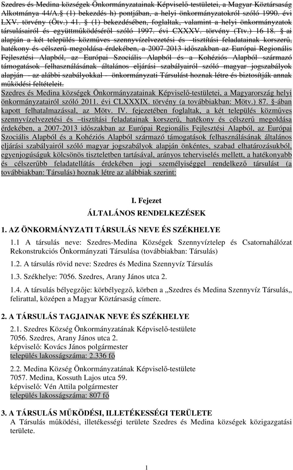 -ai alapján a két település közműves szennyvízelvezetési és tisztítási feladatainak korszerű, hatékony és célszerű megoldása érdekében, a 2007-2013 időszakban az Európai Regionális Fejlesztési