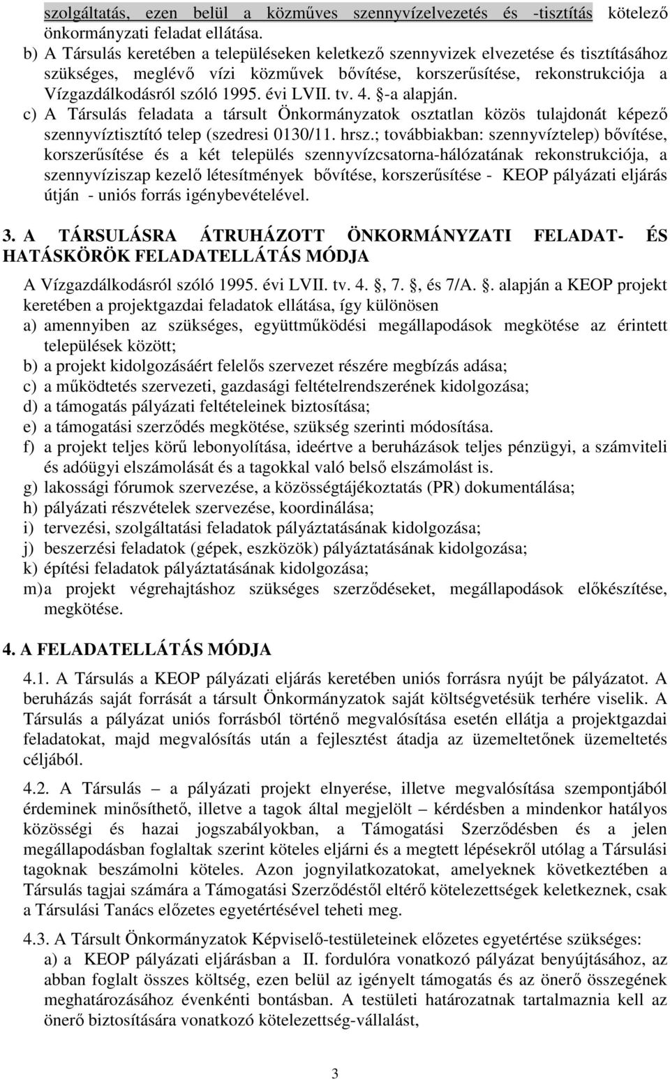 évi LVII. tv. 4. -a alapján. c) A Társulás feladata a társult Önkormányzatok osztatlan közös tulajdonát képező szennyvíztisztító telep (szedresi 0130/11. hrsz.