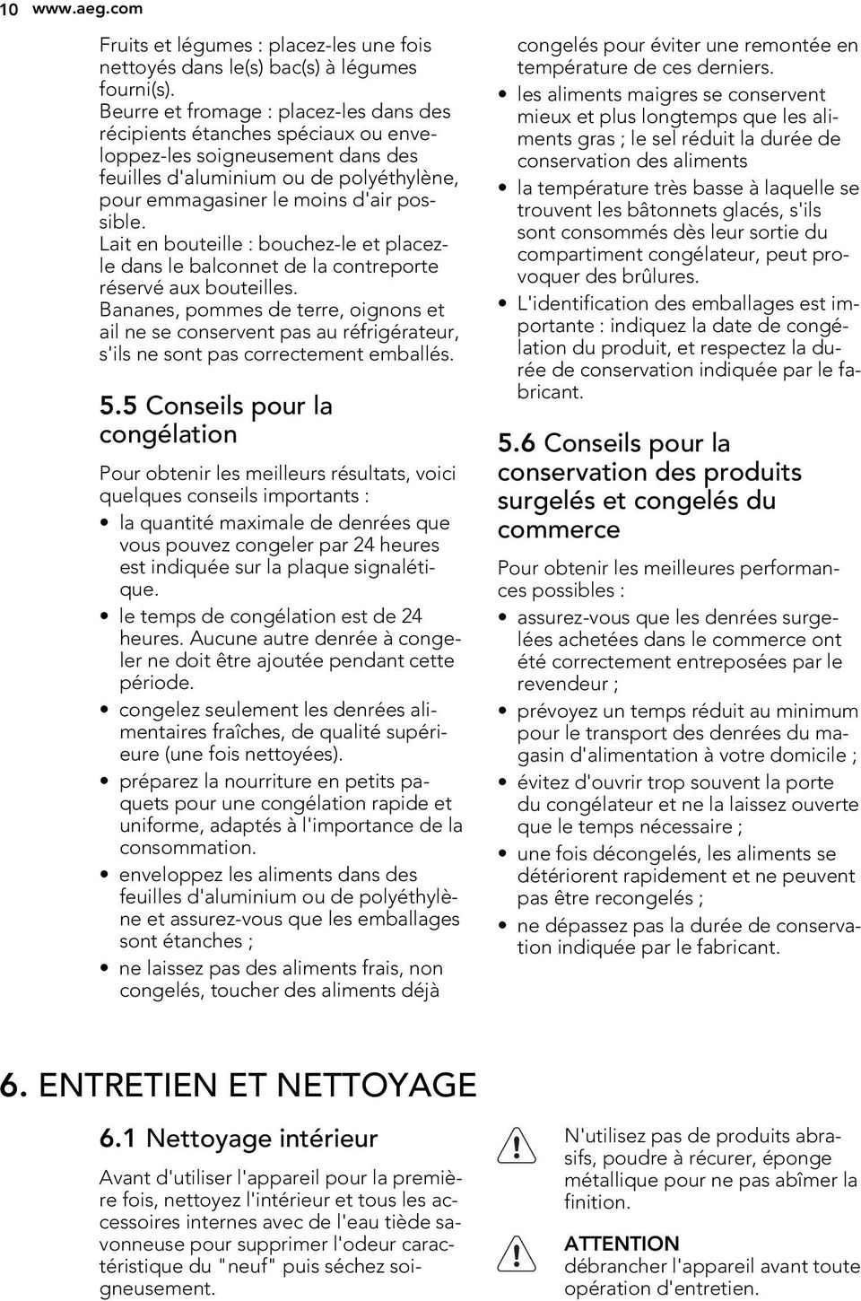 Lait en bouteille : bouchez-le et placezle dans le balconnet de la contreporte réservé aux bouteilles.