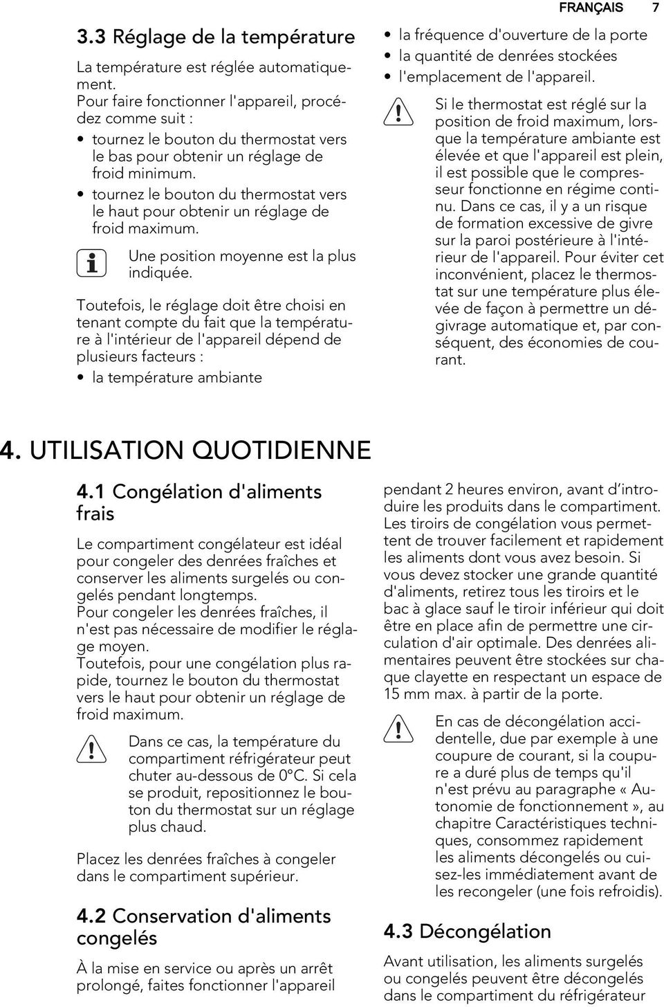 tournez le bouton du thermostat vers le haut pour obtenir un réglage de froid maximum. Une position moyenne est la plus indiquée.