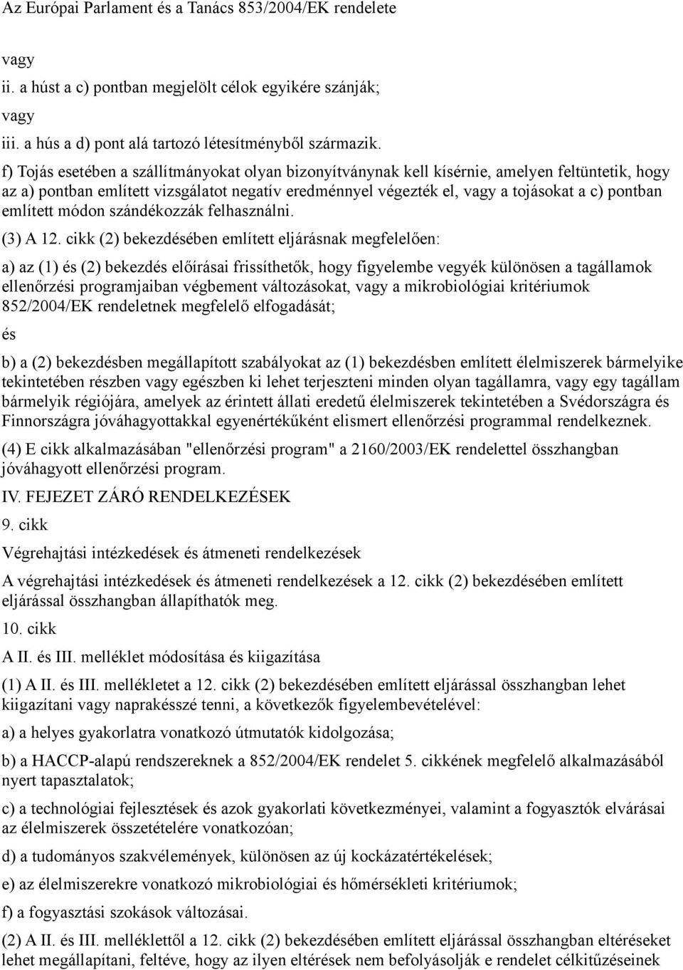 említett módon szándékozzák felhasználni. (3) A 12.