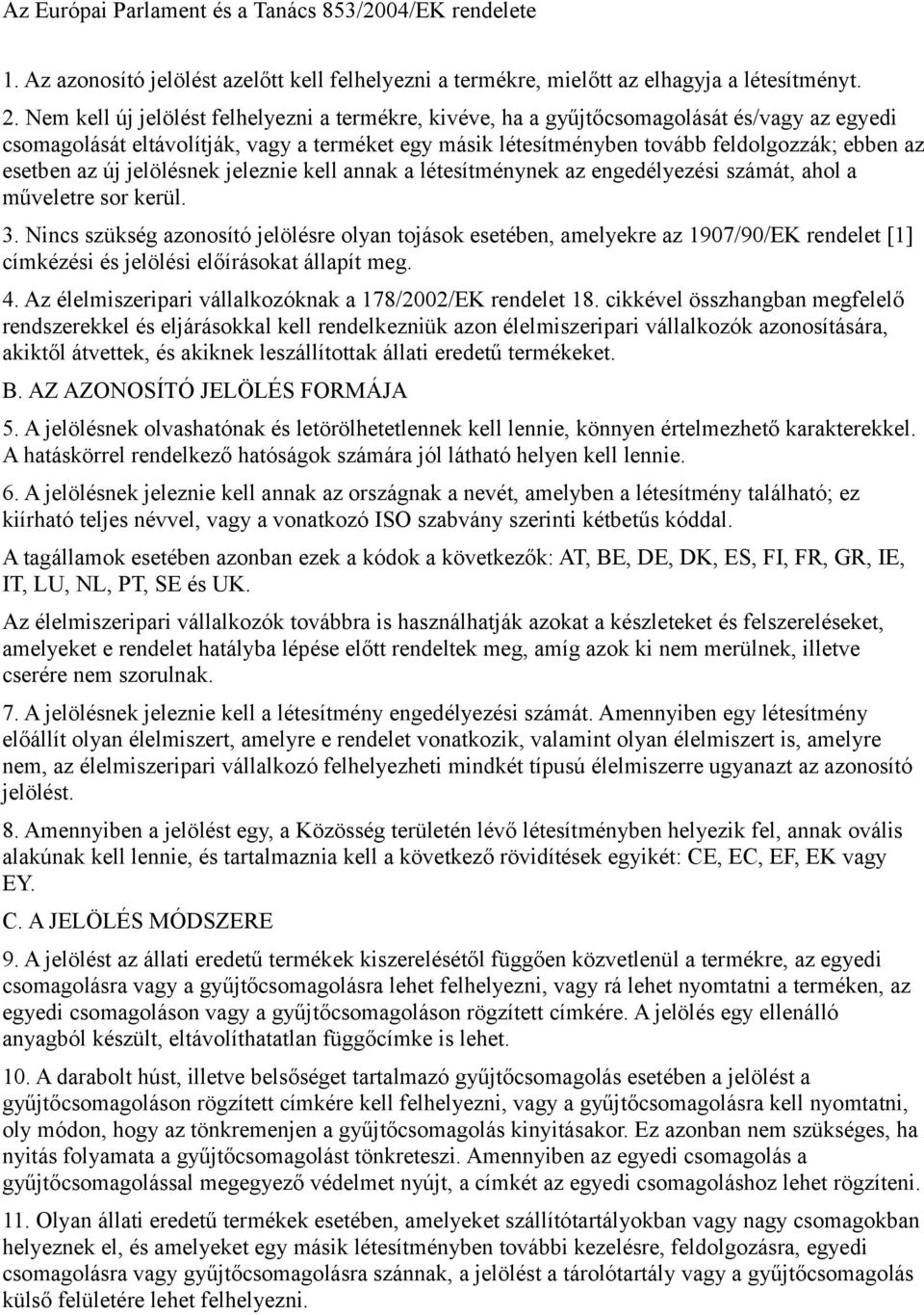 új jelölnek jeleznie kell annak a létesítménynek az engedélyezi számát, ahol a műveletre sor kerül. 3.