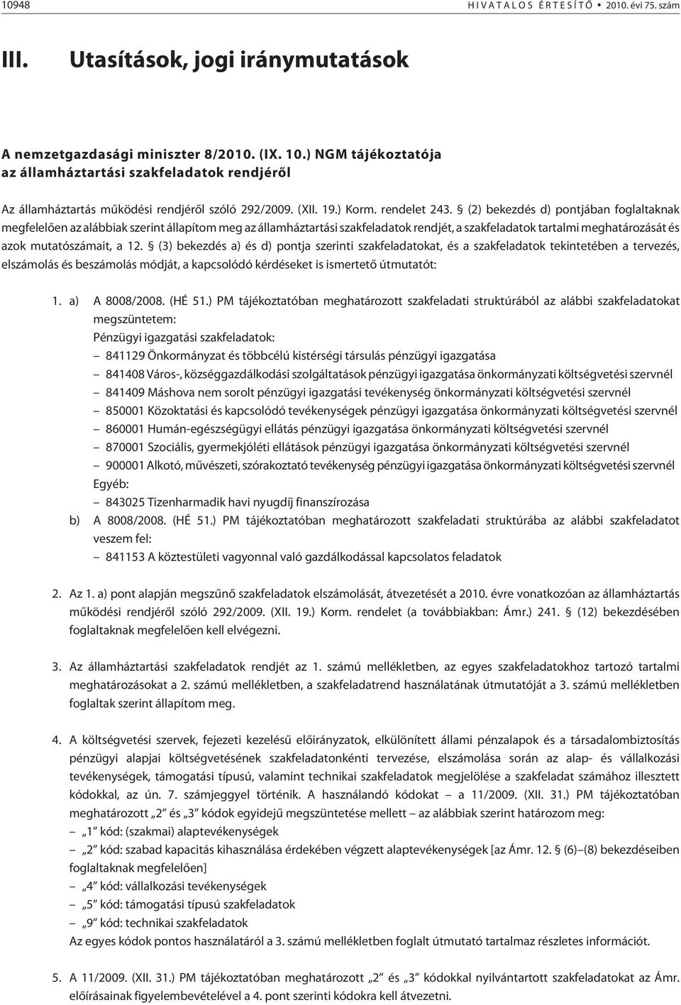 (2) bekezdés d) pontjában foglaltaknak megfelelõen az alábbiak szerint állapítom meg az államháztartási szakfeladatok rendjét, a szakfeladatok tartalmi meghatározását és azok mutatószámait, a 12.