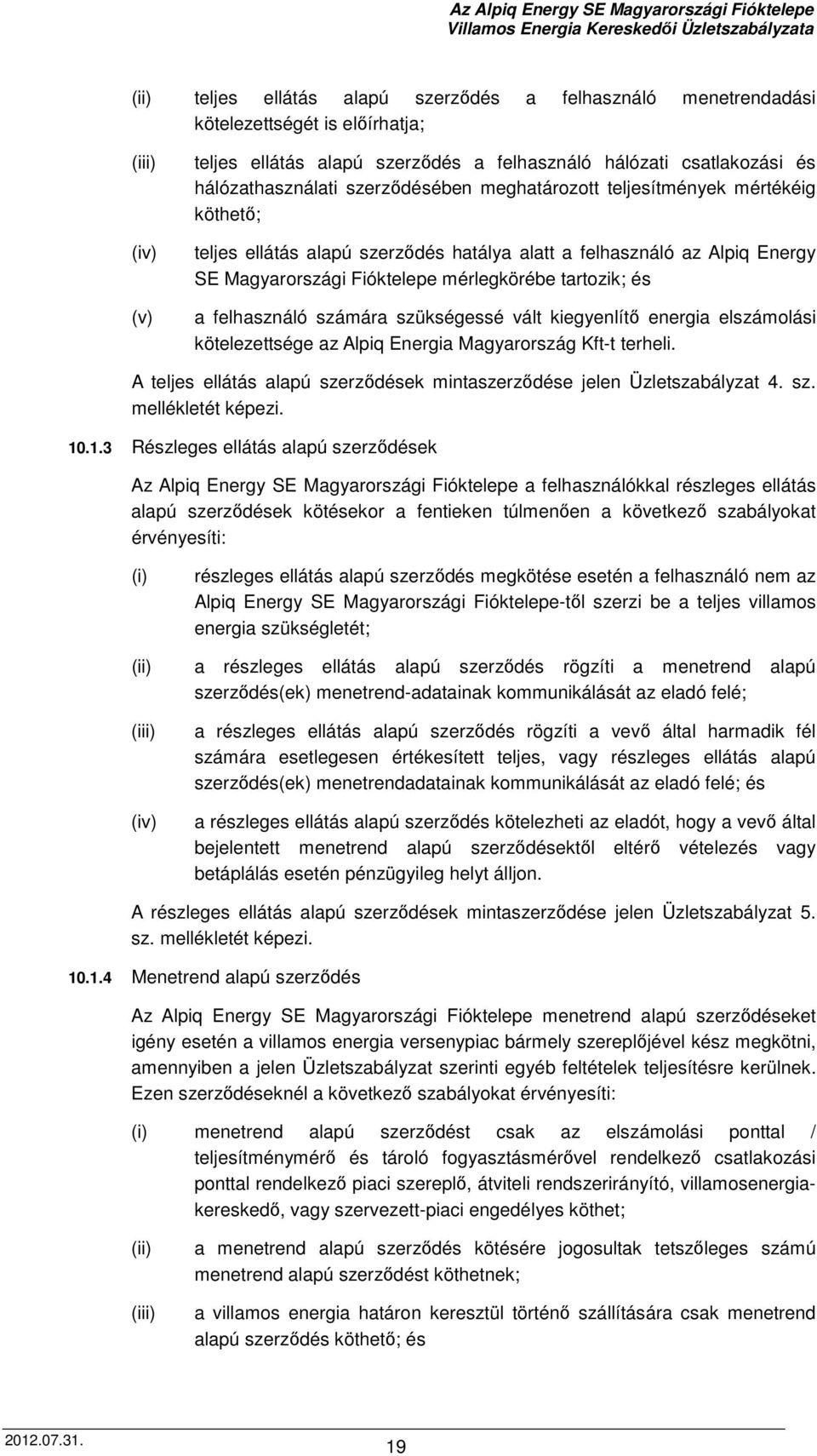 felhasználó számára szükségessé vált kiegyenlítő energia elszámolási kötelezettsége az Alpiq Energia Magyarország Kft-t terheli.