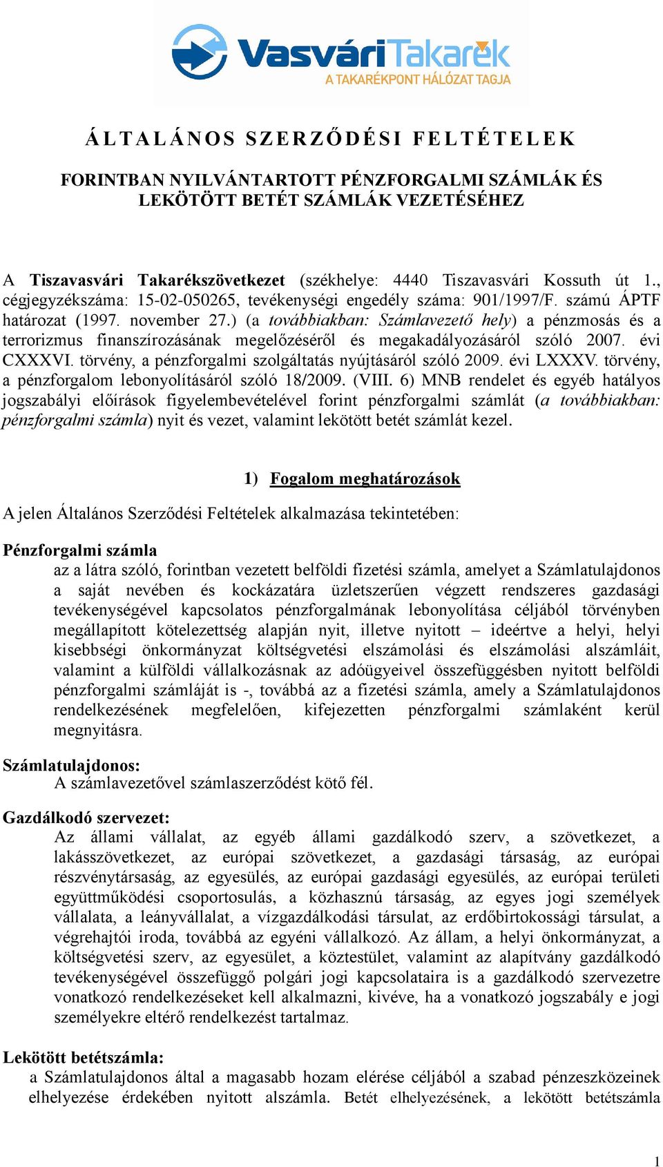 ) (a továbbiakban: Számlavezető hely) a pénzmosás és a terrorizmus finanszírozásának megelőzéséről és megakadályozásáról szóló 2007. évi CXXXVI.