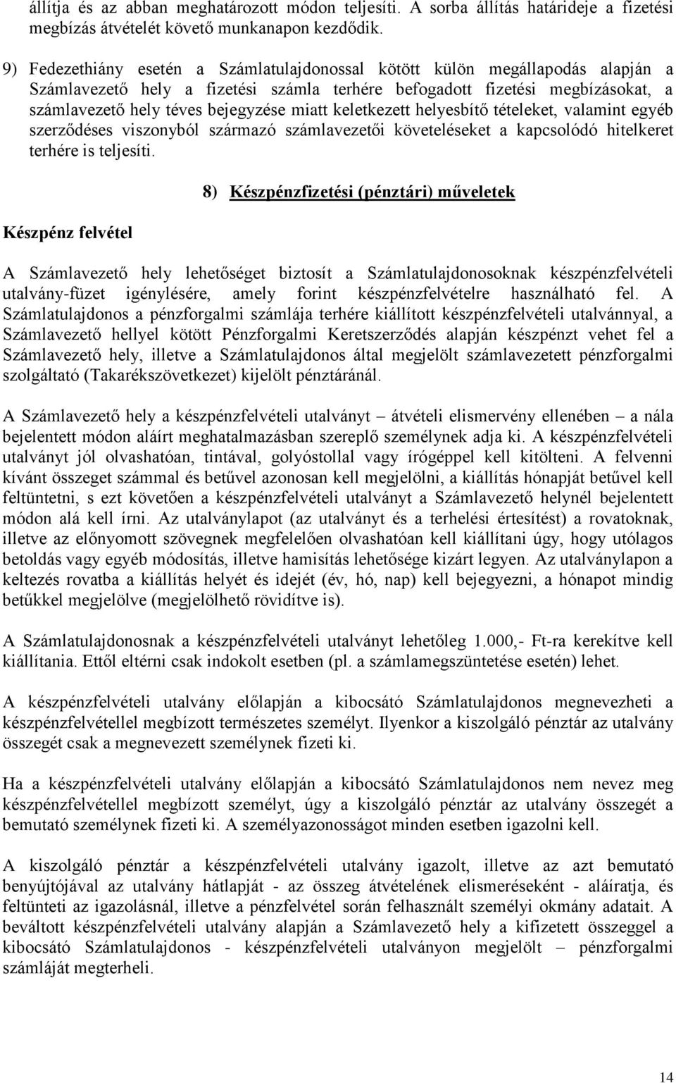 miatt keletkezett helyesbítő tételeket, valamint egyéb szerződéses viszonyból származó számlavezetői követeléseket a kapcsolódó hitelkeret terhére is teljesíti.