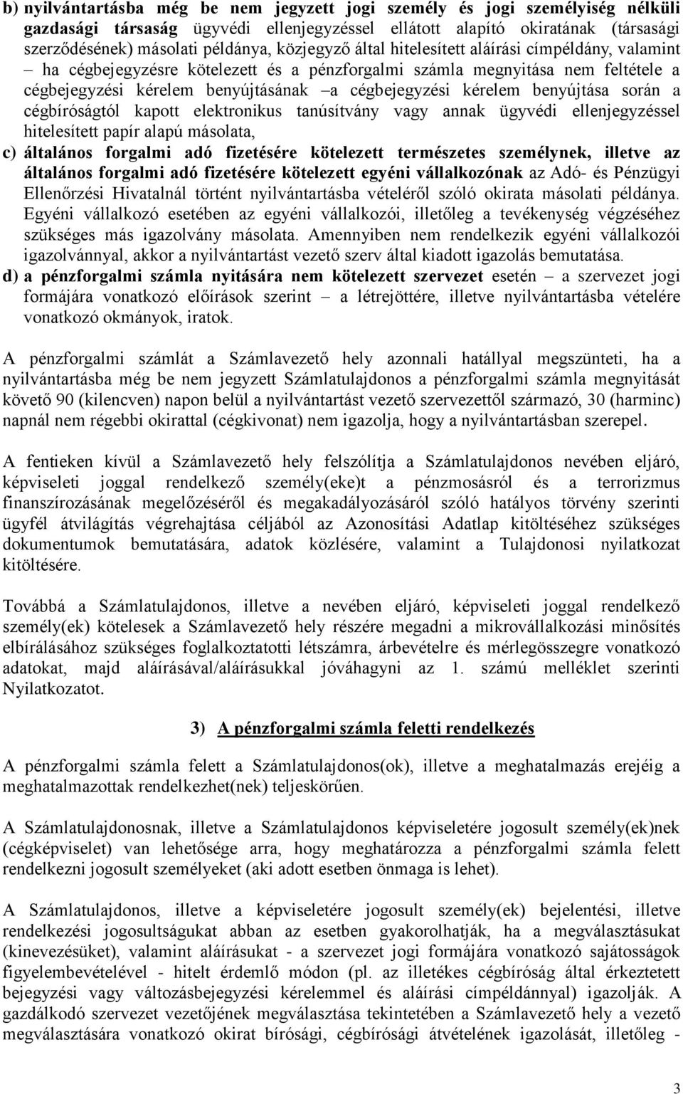 benyújtása során a cégbíróságtól kapott elektronikus tanúsítvány vagy annak ügyvédi ellenjegyzéssel hitelesített papír alapú másolata, c) általános forgalmi adó fizetésére kötelezett természetes