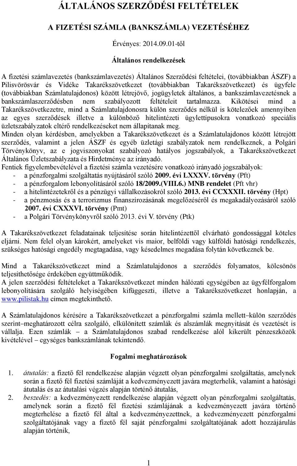 Takarékszövetkezet) és ügyfele (továbbiakban Számlatulajdonos) között létrejövő, jogügyletek általános, a bankszámlavezetésnek a bankszámlaszerződésben nem szabályozott feltételeit tartalmazza.